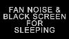 Best Fan Noise With Black Screen For Sleeping Ten Hours No Ads During Video