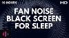 Fan Noise With Black Screen Fan Sounds For Deep Sleep 10 Hours Of Sleep Sounds