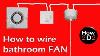 How To Wire Bathroom Fan Extractor Fan With Timer And Fan Isolator
