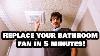 Replace Your Bathroom Fan In 5 Minutes Flat No Attic Access